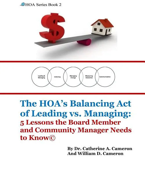 The HOA's Balancing Act of Leading vs. Managing: 5 Lessons the Board Member and Community Manager Needs to Know - Paperback