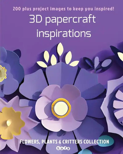 3D papercraft inspirations: FLOWERS, PLANTS and CRITTERS COLLECTION - Paperback