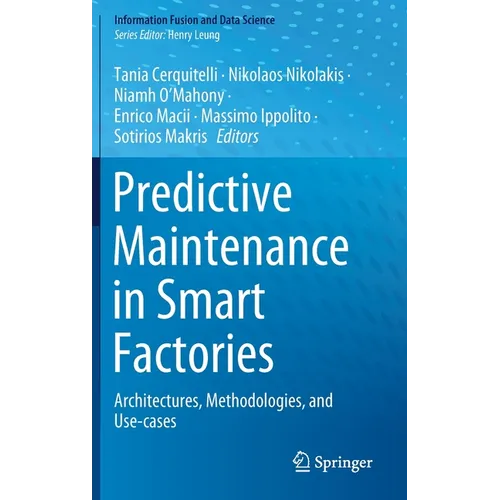 Predictive Maintenance in Smart Factories: Architectures, Methodologies, and Use-Cases - Hardcover