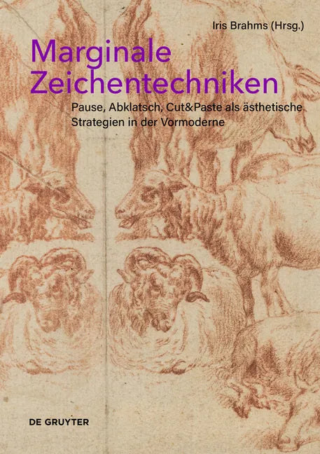 Marginale Zeichentechniken: Pause, Abklatsch, Cut&paste ALS Ästhetische Strategien in Der Vormoderne - Hardcover