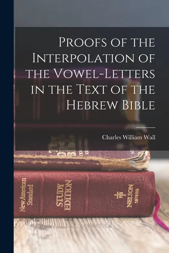 Proofs of the Interpolation of the Vowel-Letters in the Text of the Hebrew Bible - Paperback