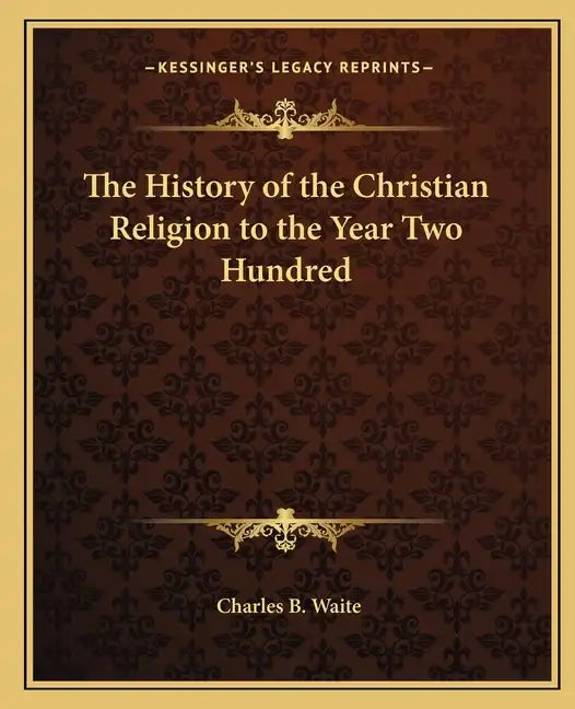 The History of the Christian Religion to the Year Two Hundred - Paperback