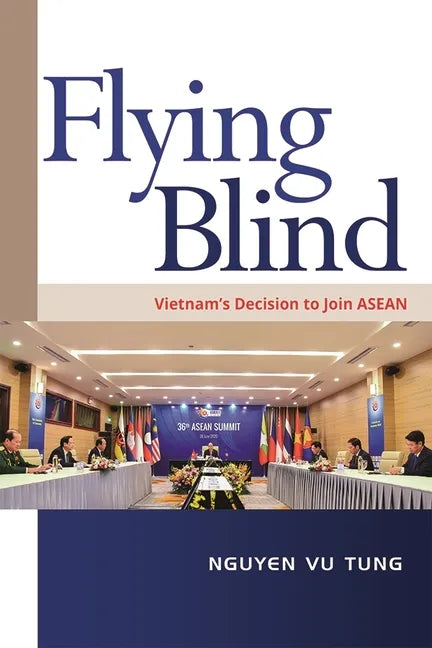 Flying Blind: Vietnam's Decision to Join ASEAN - Paperback