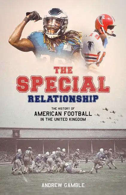 The Special Relationship: The History of American Football in the United Kingdom - Hardcover