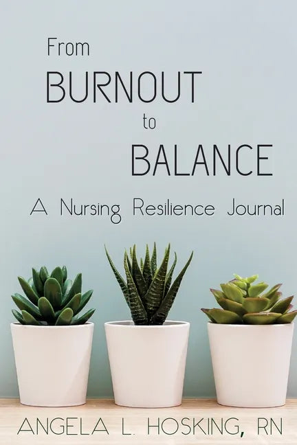 From Burnout to Balance: A Nursing Resilience Journal - Paperback