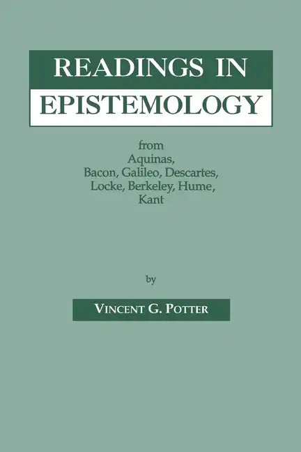 Readings in Epistemology: From Aquinas, Bacon, Galileo, Descartes, Locke, Hume, Kant. - Paperback