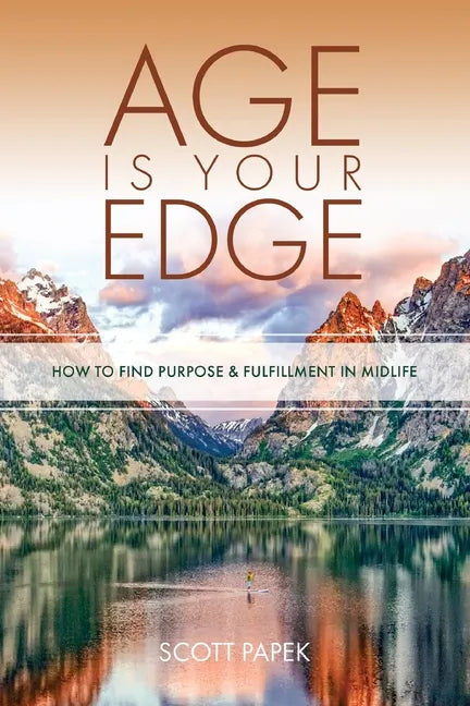 Age Is Your Edge: How to Find Purpose and Fulfillment in Midlife - Paperback