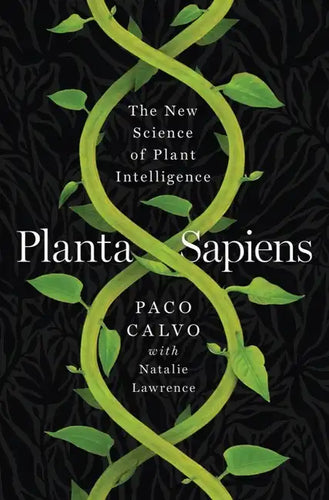 Planta Sapiens: The New Science of Plant Intelligence - Hardcover