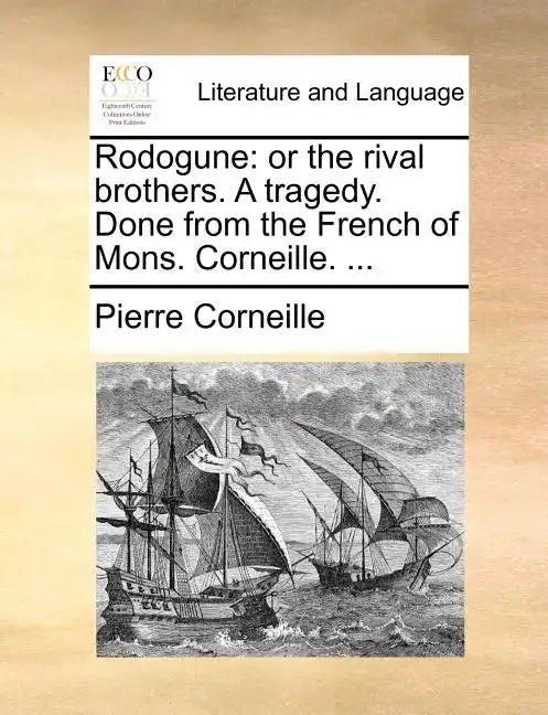 Rodogune: Or the Rival Brothers. a Tragedy. Done from the French of Mons. Corneille. ... - Paperback
