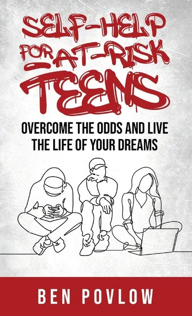 Self-Help for At-Risk Teens: Overcome the Odds and Live the Life of Your Dreams - Hardcover