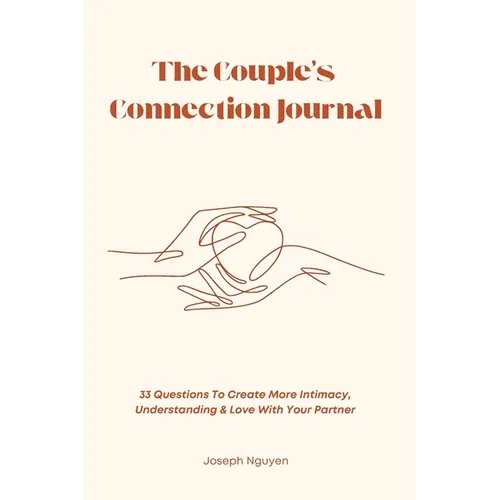 The Couple's Connection Journal: 33 Questions To Create More Intimacy, Understanding & Love With Your Partner - Paperback