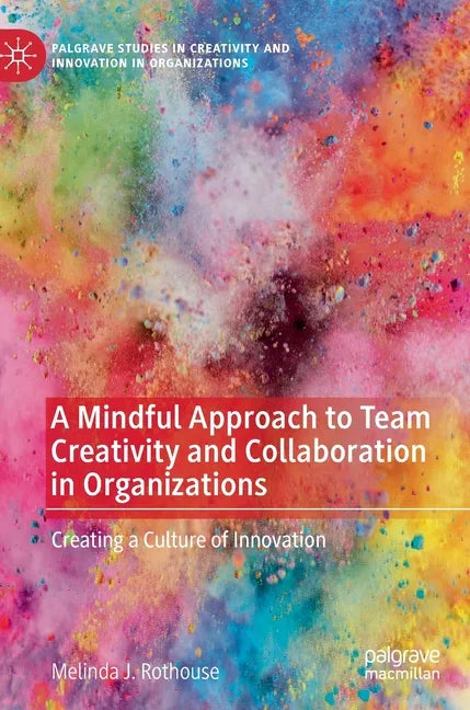 A Mindful Approach to Team Creativity and Collaboration in Organizations: Creating a Culture of Innovation - Hardcover