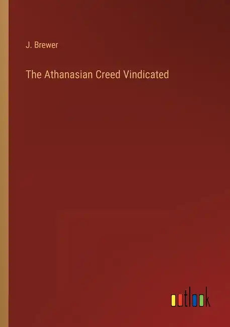 The Athanasian Creed Vindicated - Paperback