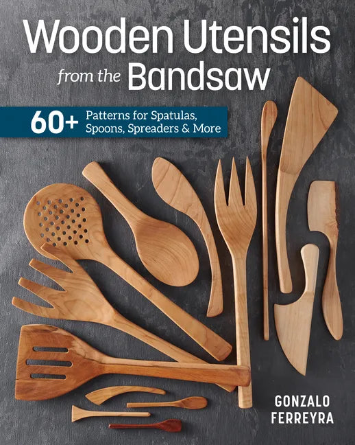 Wooden Utensils from the Bandsaw: 60+ Patterns for Spatulas, Spoons, Spreaders & More - Paperback