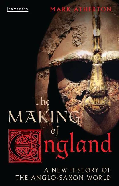 The Making of England: A New History of the Anglo-Saxon World - Paperback