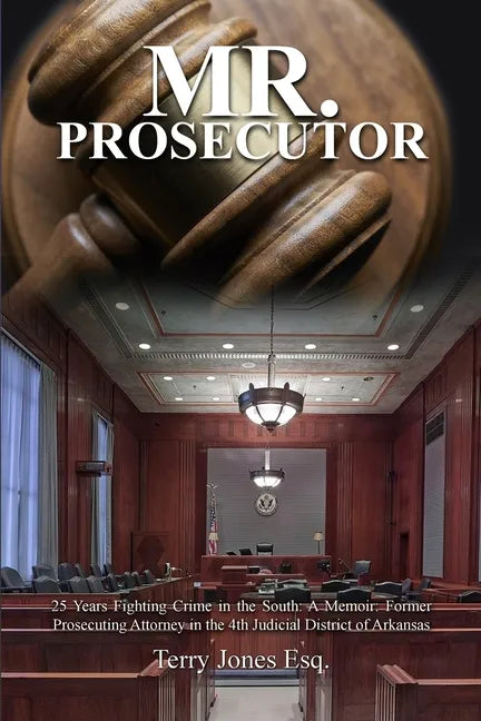 Mr. Prosecutor: 25 Years Fighting Crime in the South: A Memoir: Former Prosecuting Attorney in the 4th Judicial District of Arkansas - Paperback
