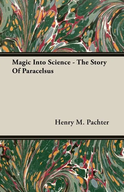 Magic Into Science - The Story Of Paracelsus - Paperback