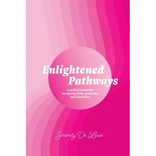 Enlightened Pathways: Navigating Faith, Gratitude, and Expression - Paperback