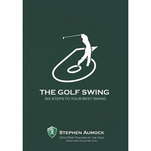 The Golf Swing: 6 Simple Steps to Your Best Swing - Paperback