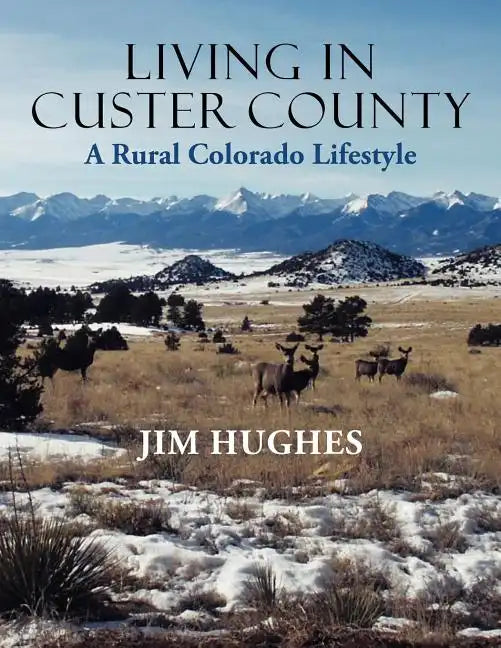 Living in Custer County: A Rural Colorado Lifestyle - Paperback