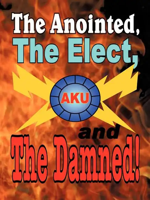 The Anointed, The Elect, and The Damned! - Paperback