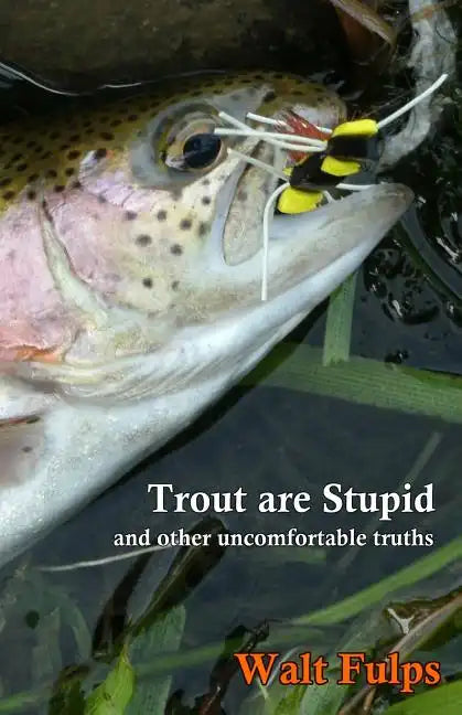 Trout Are Stupid: and other uncomfortable truths - Paperback