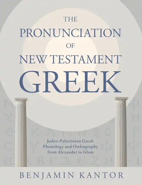 The Pronunciation of New Testament Greek: Judeo-Palestinian Greek Phonology and Orthography from Alexander to Islam - Hardcover