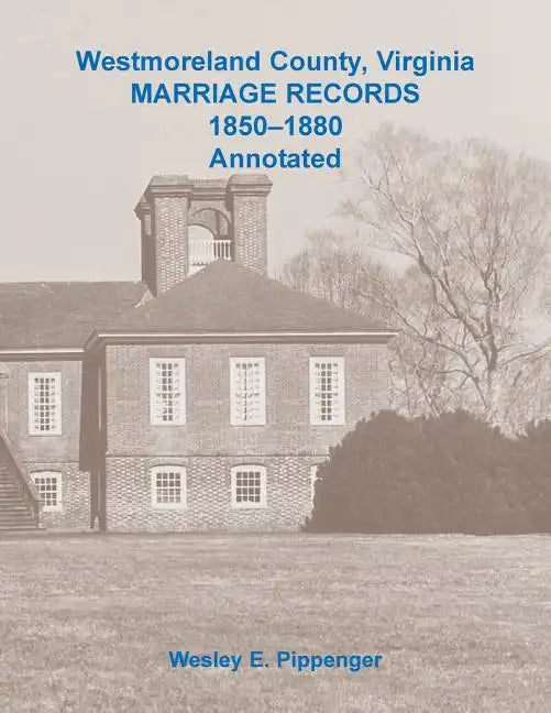 Westmoreland County, Virginia Marriage Records, 1850-1880 Annotated - Paperback