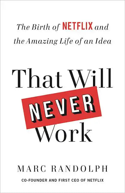 That Will Never Work: The Birth of Netflix and the Amazing Life of an Idea - Hardcover