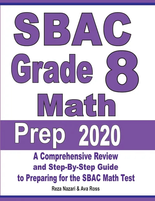 SBAC Grade 8 Math Prep 2020: A Comprehensive Review and Step-By-Step Guide to Preparing for the SBAC Math Test - Paperback