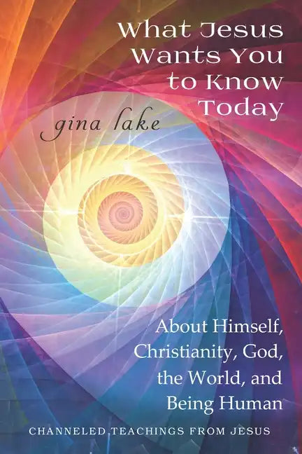 What Jesus Wants You to Know Today: About Himself, Christianity, God, the World, and Being Human - Paperback