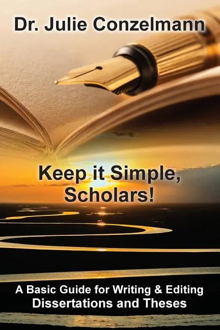 Keep it Simple, Scholars!: A Basic Guide for Writing and Editing Dissertations and Theses - Paperback