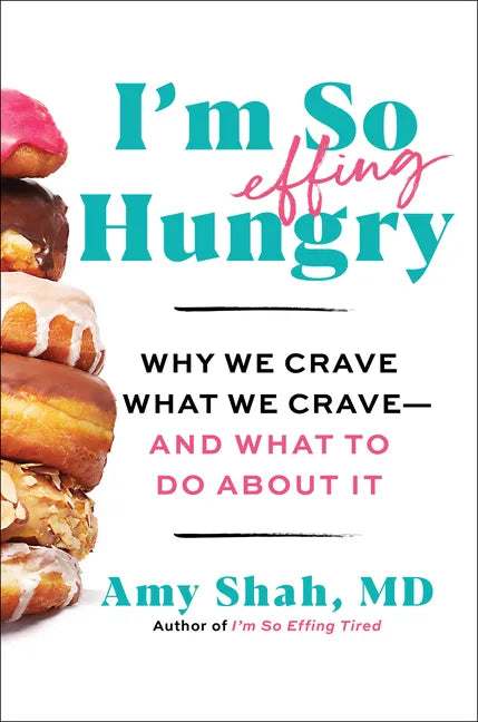I'm So Effing Hungry: Why We Crave What We Crave - And What to Do about It - Hardcover