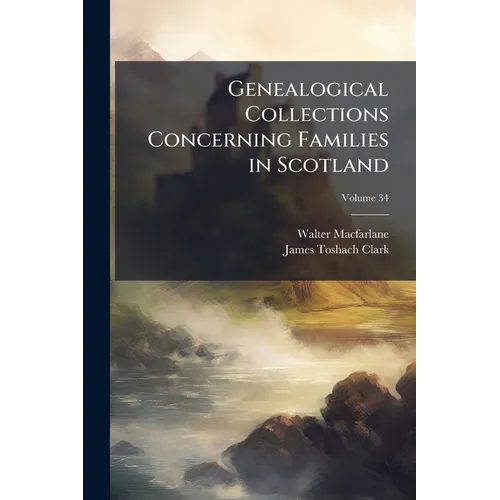 Genealogical Collections Concerning Families in Scotland - Paperback