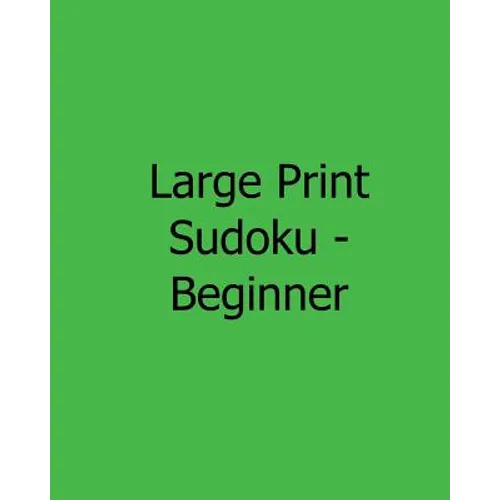 Large Print Sudoku - Beginner: Fun, Large Print Sudoku Puzzles - Paperback
