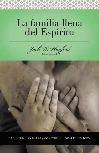 Serie Vida En Plenitud: La Familia Llena del Espíritu: Sabiduría Santa Para Edificar Hogares Felices - Paperback