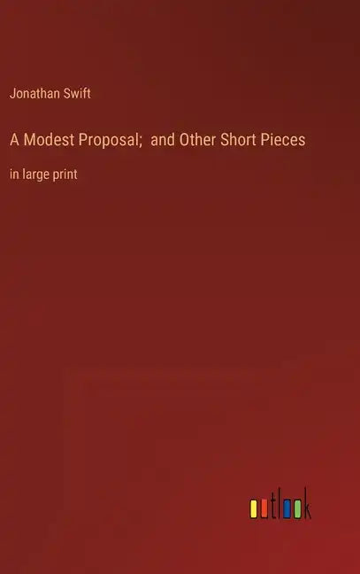 A Modest Proposal; and Other Short Pieces: in large print - Hardcover