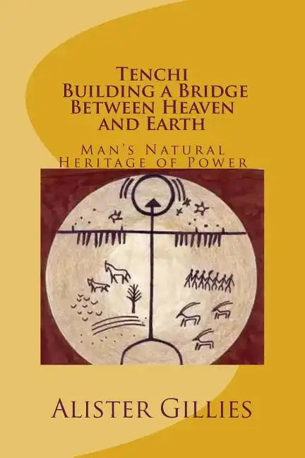 Tenchi: Building a Bridge Between heaven and Earth: Man's Natural Heritage of Power - Paperback