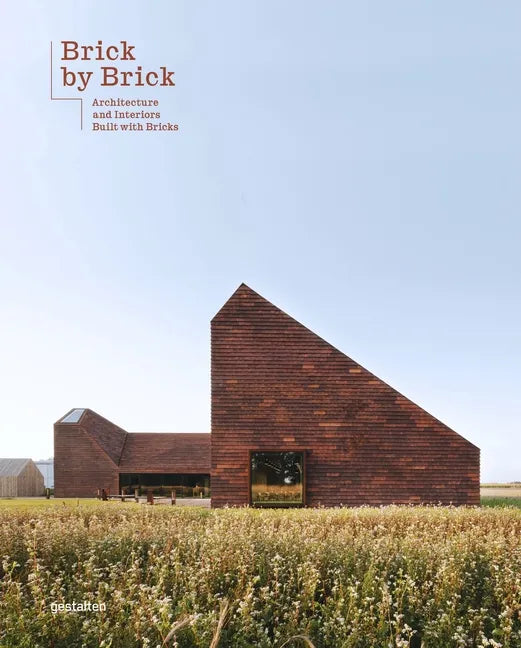 Brick by Brick: Architecture and Interiors Built with Bricks - Hardcover