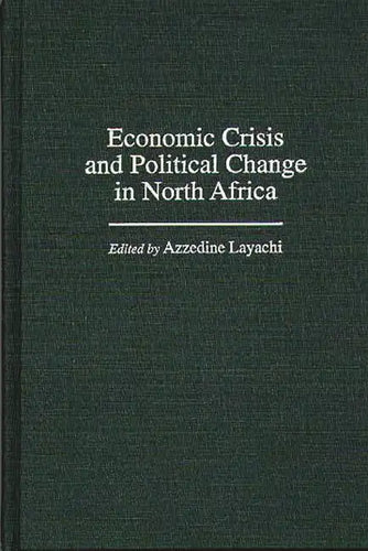 Economic Crisis and Political Change in North Africa - Hardcover