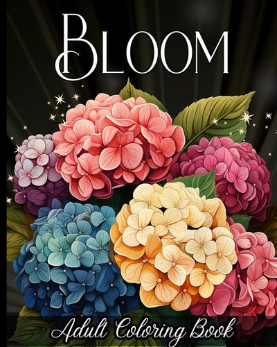 Bloom Adult Coloring Book: 50+ Amazing Flowers to Color for Stress-Relief and Relaxation - Paperback