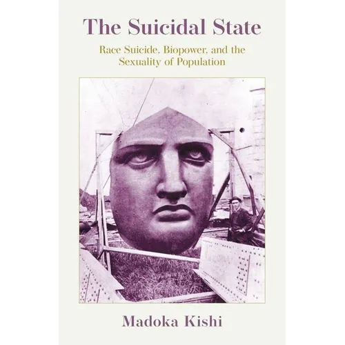 The Suicidal State: Race Suicide, Biopower, and the Sexuality of Population - Hardcover