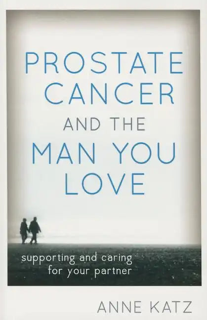 Prostate Cancer and the Man You Love: Supporting and Caring for Your Partner - Paperback