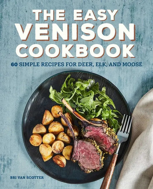 The Easy Venison Cookbook: 60 Simple Recipes for Deer, Elk, and Moose - Paperback
