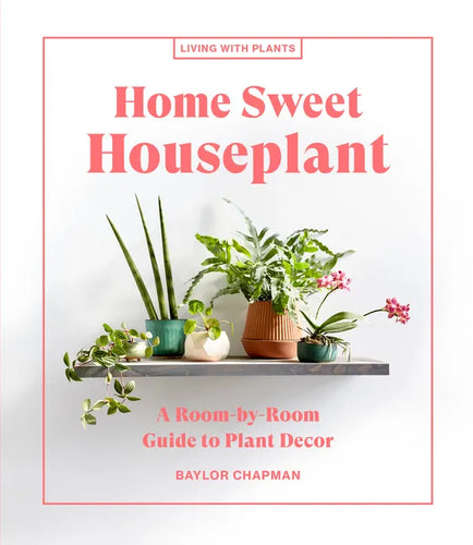 Home Sweet Houseplant: A Room-By-Room Guide to Plant Decor - Hardcover