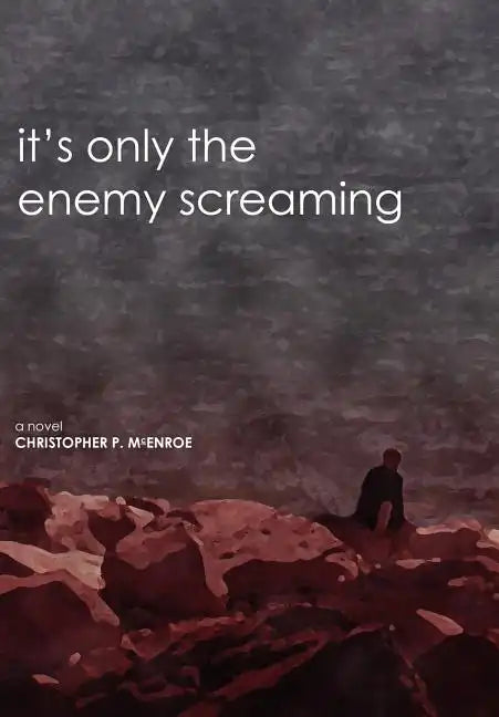 It's Only the Enemy Screaming - Hardcover