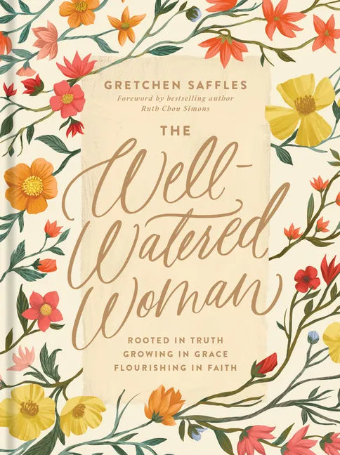 The Well-Watered Woman: Rooted in Truth, Growing in Grace, Flourishing in Faith - Hardcover