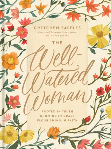 The Well-Watered Woman: Rooted in Truth, Growing in Grace, Flourishing in Faith - Hardcover