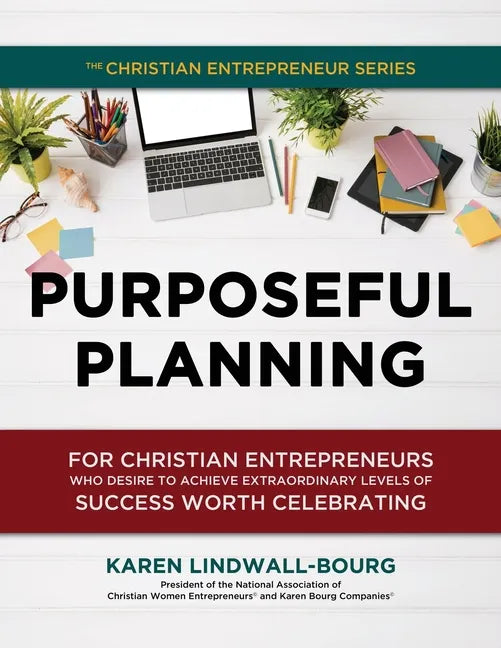 Purposeful Planning: for Christian Entrepreneurs Who Desire to Achieve Extraordinary Levels of Success Worth Celebrating - Paperback