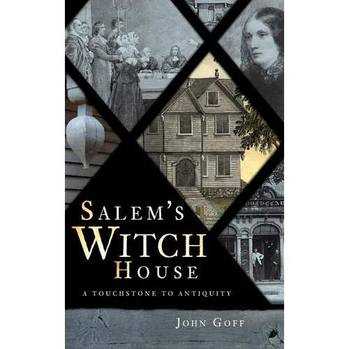 Salem's Witch House: A Touchstone to Antiquity - Hardcover